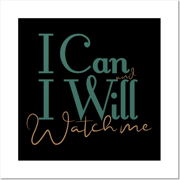 short quotes for women's  :I Can and I Will Watch me Wall Art by Goldewin